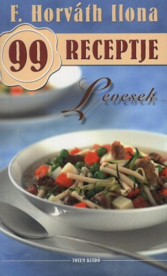 F. Horvth Ilona - F. Horvth Ilona 99 receptje - Levesek