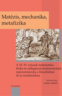 Gurka Dezs  (Szerk.) - Matzis, mechanika, metafizika