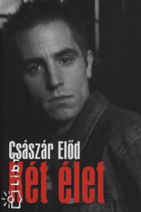 Császár Előd - Két élet