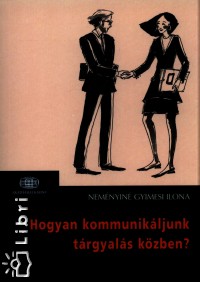 Nemnyin Dr. Gyimesi Ilona - Hogyan kommunikljunk trgyals kzben?