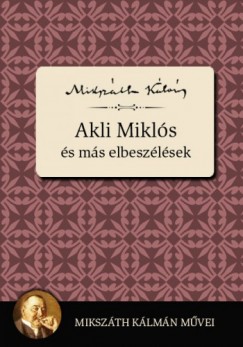 Mikszth Klmn - Akli Mikls s ms elbeszlsek