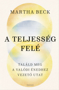Martha Beck - A teljessg fel