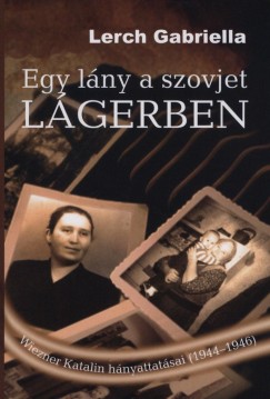 Lerch Gabriella - Egy lny a szovjet lgerben