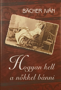 B�cher Iv�n - Hogyan kell a n�kkel b�nni