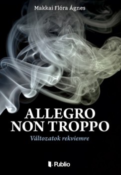 Makkai Flra gnes - ALLEGRO NON TROPPO - Vltozatok rekviemre