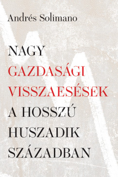 Andrs Solimano - Nagy gazdasgi visszaessek a hossz huszadik szzadban