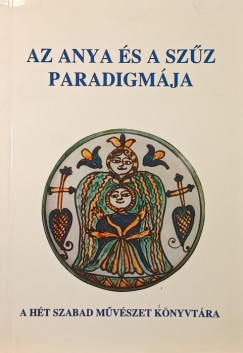 Tarbay Ede  (Szerk.) - Az anya �s a sz�z paradigm�ja