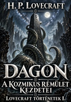 Howard Phillips Lovecraft - Lovecraft történetek I.: Dagon - A kozmikus rémület kezdetei
