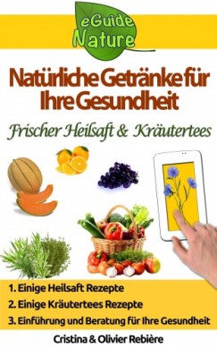 Olivier Rebiere Cristina Rebiere - Nat�rliche Getr�nke f�r Ihre Gesundheit