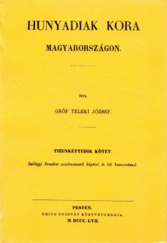Grf Teleki Jzsef - Hunyadiak kora Magyarorszgon XII.