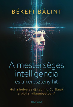 B�kefi B�lint - A mesters�ges intelligencia �s a kereszt�ny hit