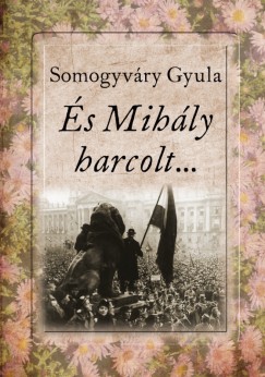 Somogyvry Gyula - s Mihly harcolt...