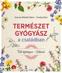 Csuday Dra - Szarvas Nikolett Dina - Termszetgygysz a csaldban