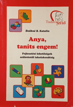 Deákné B. Katalin - Anya, taníts engem!