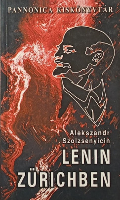 Alexandr Szolzsenyicin - Lenin Zürichben