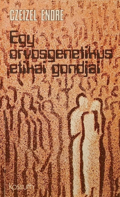 Dr. Czeizel Endre - Egy orvosgenetikus etikai gondjai