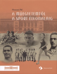Hencsei Pál - A műegyetemtől a sport élvonaláig