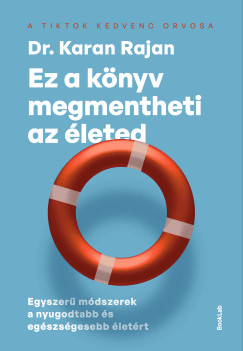 Dr. Karan Rajan - Ez a könyv megmentheti az életed - Egyszerű módszerek a nyugodtabb és egészségesebb életért