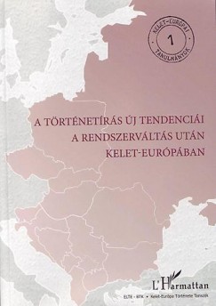 Csaplr-Degovics Krisztin  (Szerk.) - Krausz Tams  (Szerk.) - A trtnetrs j tendencii a rendszervlts utn Kelet-Eurpban