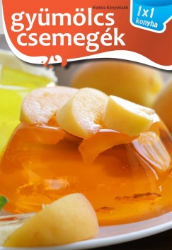 Elek Mria - Gymlcs csemegk - 1x1 konyha