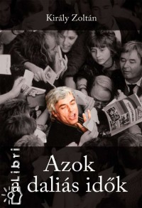 Király Zoltán - Azok a daliás idők