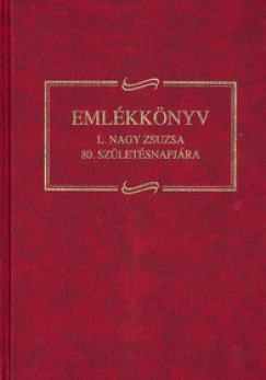 Kovcs Zoltn  (Szerk.) - Pski Levente  (Szerk.) - Emlkknyv L. Nagy Zsuzsa 80. szletsnapjra