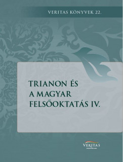 Ujváry Gábor  (Szerk.) - Trianon és a magyar felsőoktatás IV.
