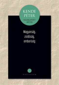 Kende Pter - Magyarsg, zsidsg, emberisg