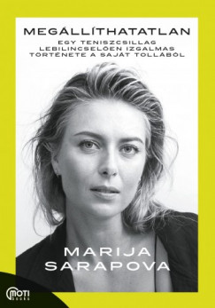 Marija Sarapova - Megllthatatlan - Egy teniszcsillag lebilincselen izgalmas trtnete a sajt tollbl
