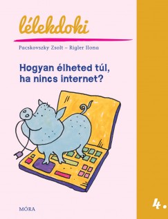 Pacskovszky Zsolt - Rigler Ilona - Hogyan lheted tl, ha nincs internet?