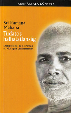 Sr Ramana Maharsi - Tudatos halhatatlansg