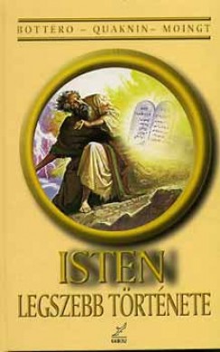 Jean Bottro - Joseph Moingt - Marc-Alain Ouaknin - Isten legszebb trtnete