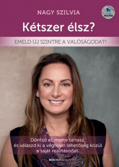 Nagy Szilvia - Ktszer lsz? - Emeld j szintre a valsgodat!