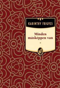 Karinthy Frigyes - Minden mskppen van