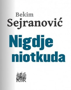 Bekim Sejranovi� - Nigdje, niotkuda