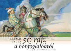 Lszl Gyula - 50 rajz a honfoglalkrl