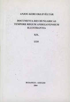 Krist Gyula  (Szerk.) - Makk Ferenc  (Szerk.) - Anjou-kori Oklevltr XIX. 1335