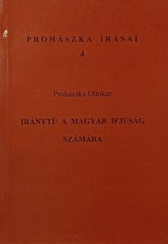 Proh�szka Ottok�r - Ir�nyt� a magyar ifj�s�g sz�m�ra
