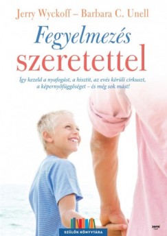 Barbara C. Unell Jerry Wyckoff - Fegyelmezs szeretettel