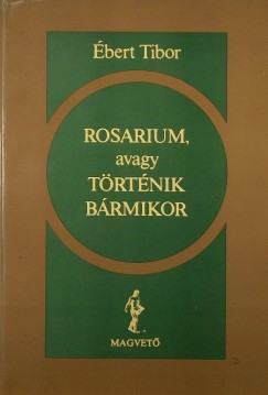 Rosarium, avagy trtnik brmikor