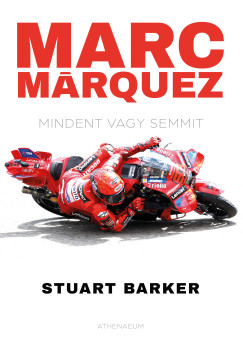 Stuart Barker - Marc Márquez - Mindent vagy semmit