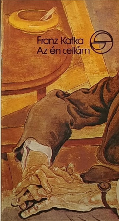 Franz Kafka - Az én cellám - az én váram