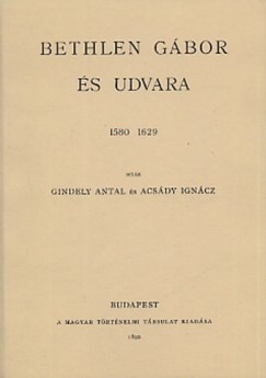 Acsády Ignácz - Gindely Antal - Bethlen Gábor és udvara