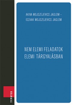A. M. Jaglom - I. M. Jaglom - Nem elemi feladatok elemi trgyalsban