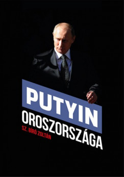 Sz. Bíró Zoltán - Putyin Oroszországa