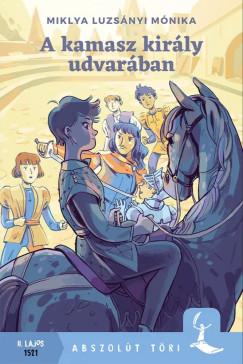 Miklya Luzsányi Mónika - A kamasz király udvarában
