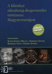 Baranyai Tibor  (Szerk.) - Buzs Gyrgy Mikls  (Szerk.) - Harknyi Zoltn  (Szerk.) - Harmat Gyrgy  (Szerk.) - A klinikai ultrahang-diagnosztika trtnete Magyarorszgon - DVD mellklettel