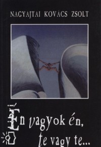 Nagyajtai Kovcs Zsolt - n vagyok n, te vagy te....