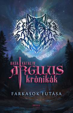 Basa Katalin - Argilus krónikák 2. - Farkasok futása