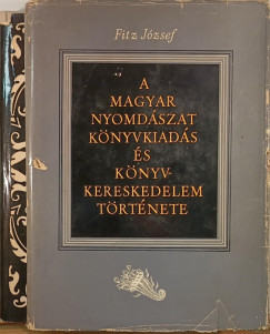 Fitz József - A magyarországi nyomdászat, könyvkiadás és könyvkereskedelem története I-II.
